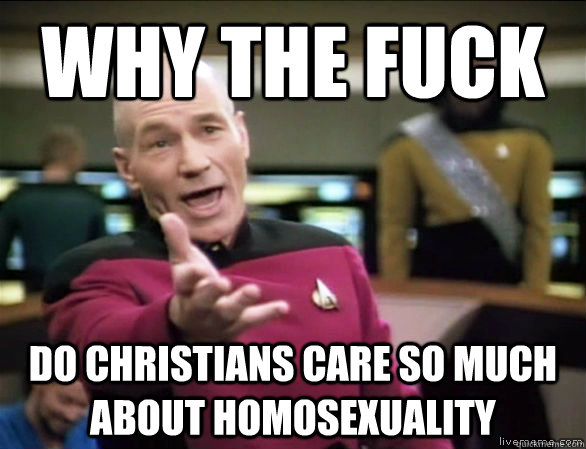 why the fuck do Christians care so much about homosexuality  Annoyed Picard HD