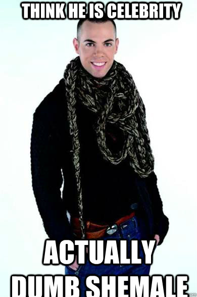 think he is celebrity actually dumb shemale - think he is celebrity actually dumb shemale  modni macak meme