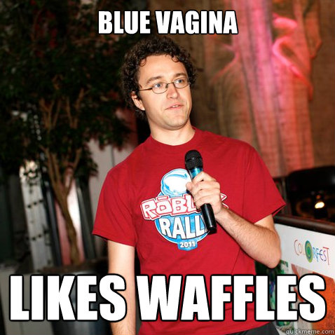 blue vagina likes waffles  