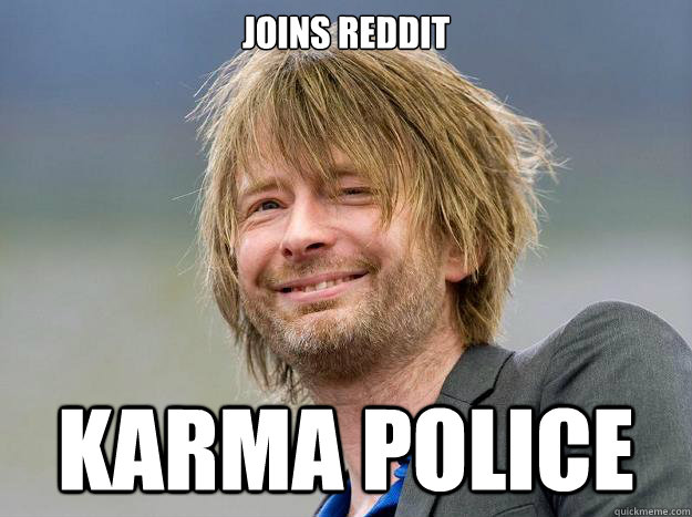 Joins reddit karma police  