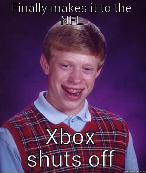 FINALLY MAKES IT TO THE NFL XBOX SHUTS OFF Bad Luck Brian
