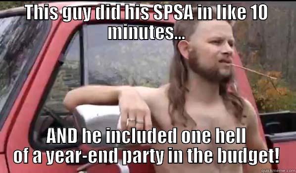 THIS GUY DID HIS SPSA IN LIKE 10 MINUTES... AND HE INCLUDED ONE HELL OF A YEAR-END PARTY IN THE BUDGET! Almost Politically Correct Redneck