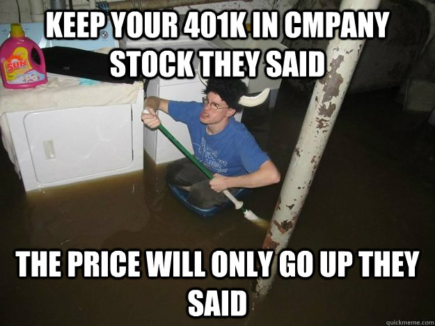 keep your 401k in cmpany stock they said the price will only go up they said - keep your 401k in cmpany stock they said the price will only go up they said  Laundry Room Viking