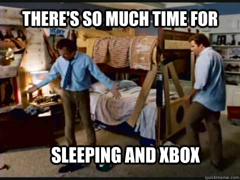 There's so much time for sleeping and xbox  Step Brothers Bunk Beds