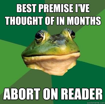 BEST PREMISE I'VE THOUGHT OF IN MONTHS ABORT ON READER  Foul Bachelor Frog