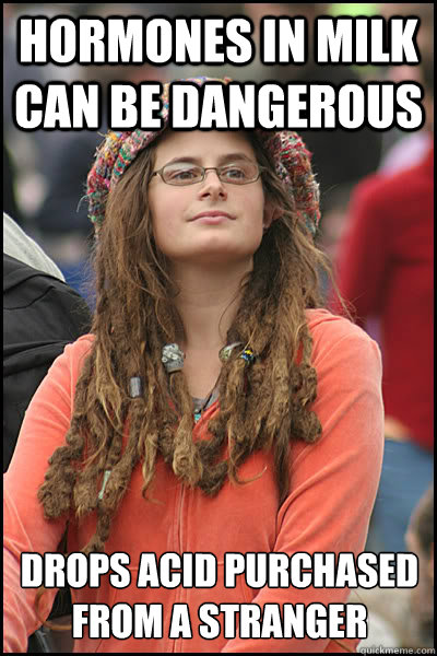Hormones in milk can be dangerous drops Acid purchased from a stranger  College Liberal