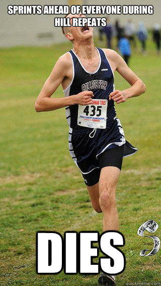 Sprints ahead of everyone during hill repeats DIES  Freshman Cross Country Runner