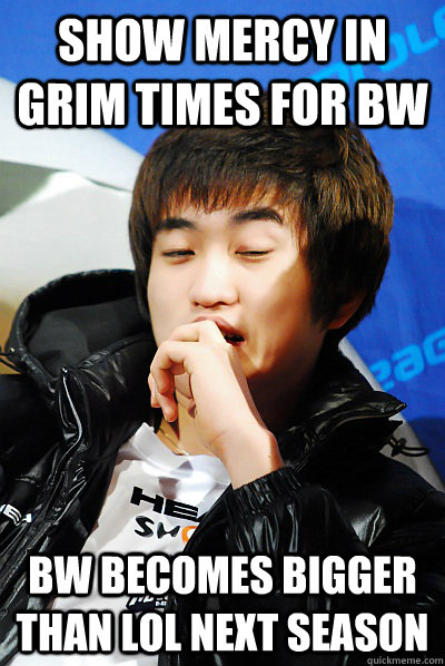 Show mercy in grim times for BW BW becomes bigger than Lol next season  Unimpressed Flash Meme