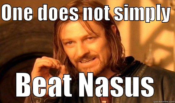 ONE DOES NOT SIMPLY  BEAT NASUS One Does Not Simply