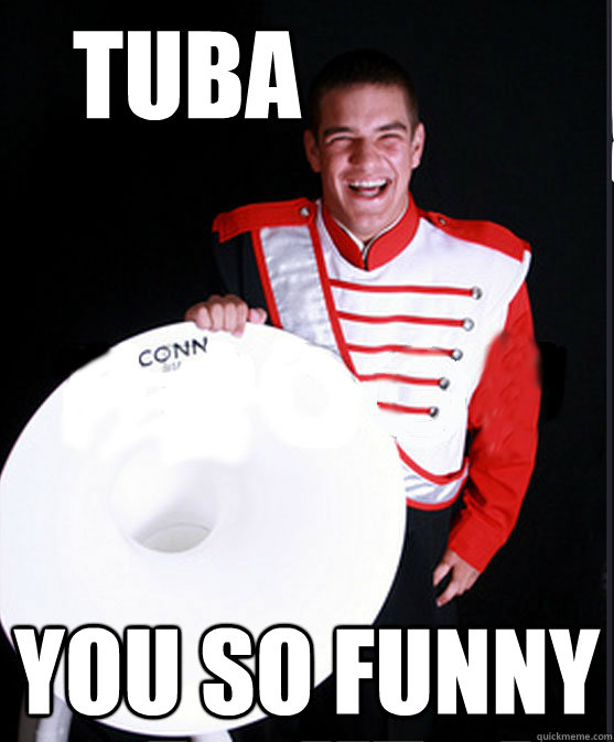 TUba you so funny dman quickmeme