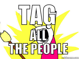 TAG ALL THE PEOPLE All The Things