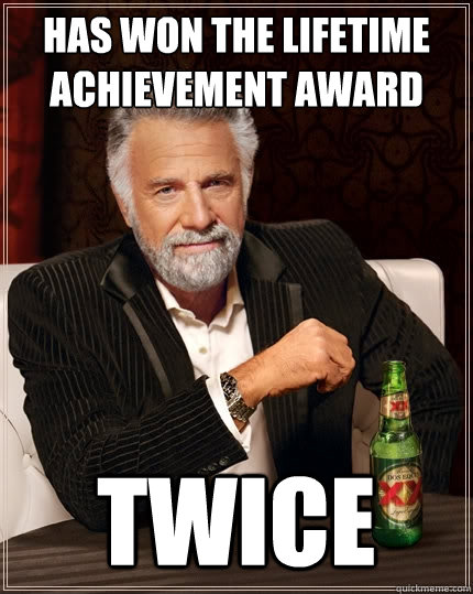 Has won the lifetime achievement award twice  The Most Interesting Man In The World