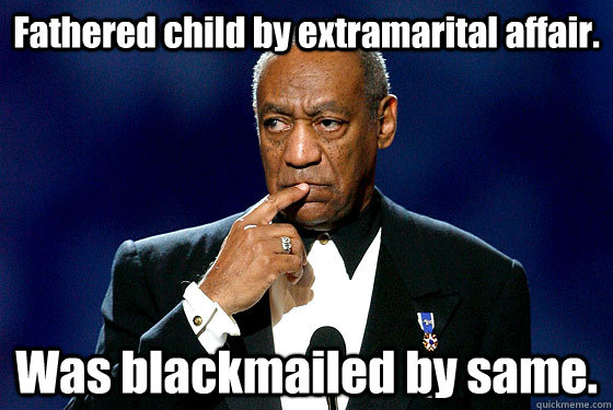 Fathered child by extramarital affair. Was blackmailed by same.  