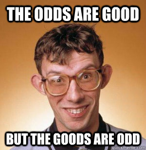 The odds are good But the goods are odd - The odds are good But the goods are odd  Misc