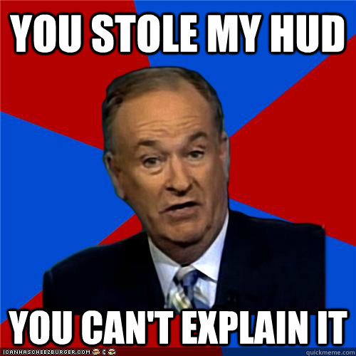 You stole my Hud You can't explain it - You stole my Hud You can't explain it  Bill OReilly