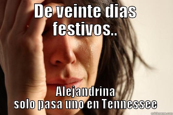 DE VEINTE DIAS FESTIVOS.. ALEJANDRINA SOLO PASA UNO EN TENNESSEE First World Problems