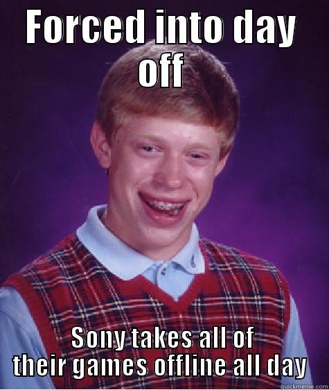 FORCED INTO DAY OFF SONY TAKES ALL OF THEIR GAMES OFFLINE ALL DAY  Bad Luck Brian
