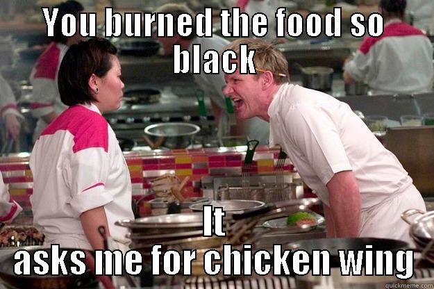 YOU BURNED THE FOOD SO BLACK IT ASKS ME FOR CHICKEN WING Gordon Ramsay