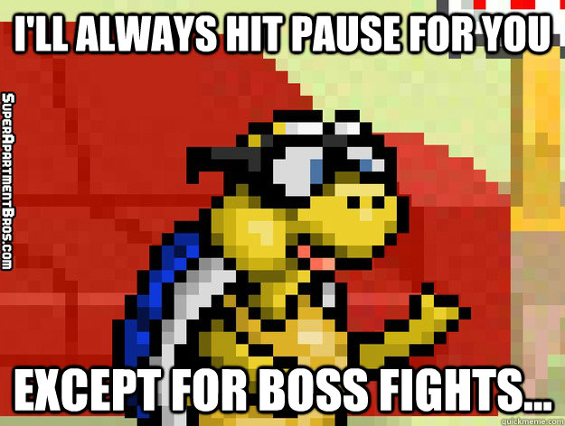 i'll always hit pause for you except for boss fights...  Video Game Valentine