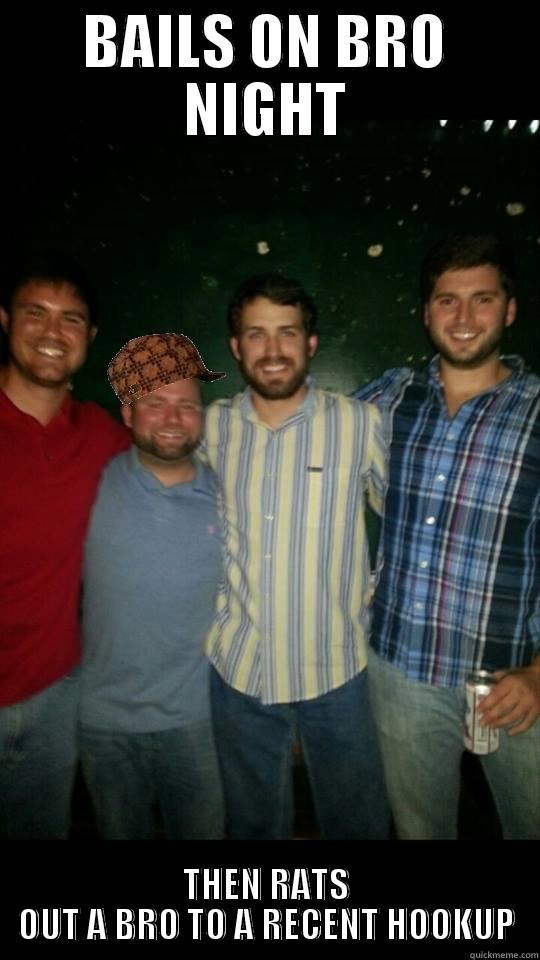 BAILS ON BRO NIGHT THEN RATS OUT A BRO TO A RECENT HOOKUP Misc