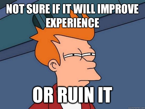Not sure if it will improve experience Or ruin it - Not sure if it will improve experience Or ruin it  Futurama Fry