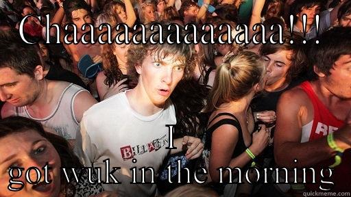 CHAAAAAAAAAAAAA!!! I GOT WUK IN THE MORNING Sudden Clarity Clarence