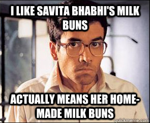 I like savita bhabhi's milk buns actually means her home-made milk buns - I like savita bhabhi's milk buns actually means her home-made milk buns  YAYAY