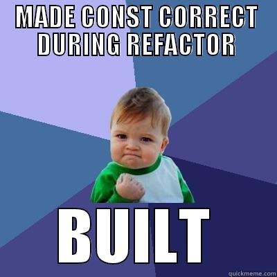 MADE CONST CORRECT DURING REFACTOR BUILT Success Kid