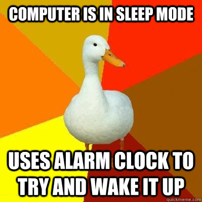 Computer is in sleep mode uses alarm clock to try and wake it up  Tech Impaired Duck