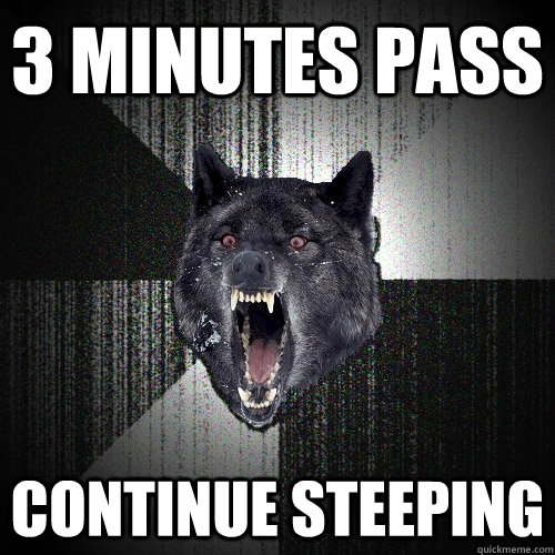 3 minutes pass continue steeping  Insanity Wolf