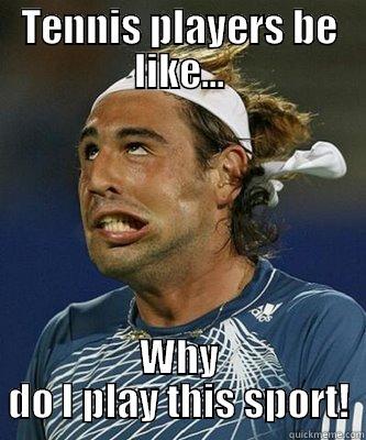 TENNIS PLAYERS BE LIKE... WHY DO I PLAY THIS SPORT! Misc