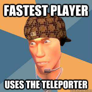 Fastest player Uses the teleporter  
