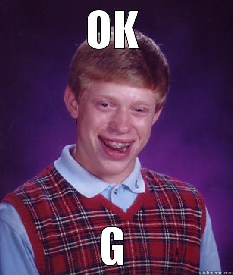 OK G Bad Luck Brian