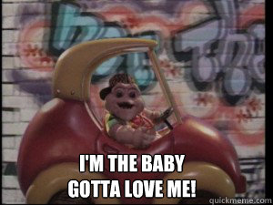 I'm the baby
gotta love me! - I'm the baby
gotta love me!  Baby Sinclair