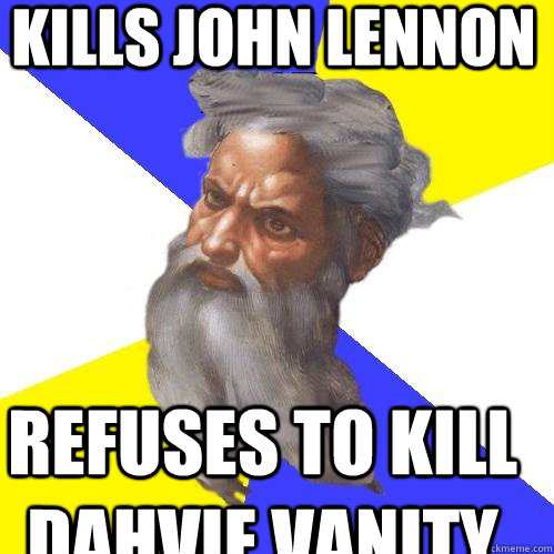 KILLS JOHN LENNON REFUSES TO KILL DAHVIE VANITY  Advice God