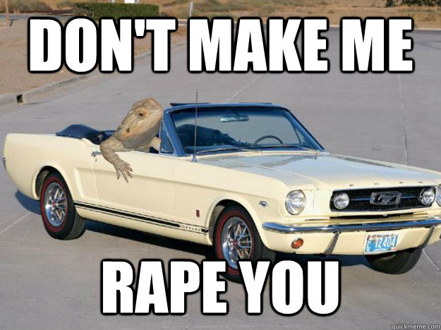 Don't make me rape you  