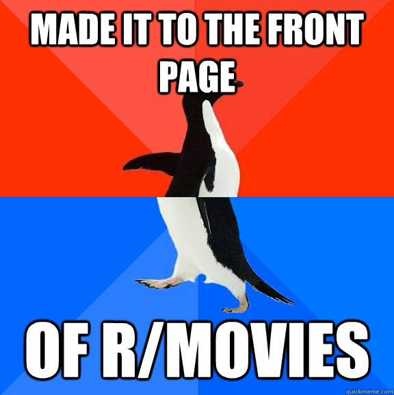 Made it to the front page of r/movies  Socially Awesome Awkward Penguin