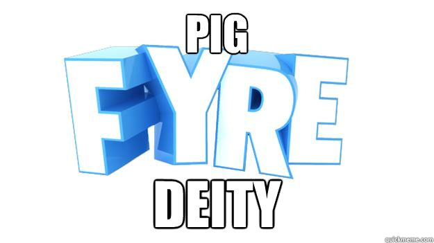 Pig deity  FYRE UK