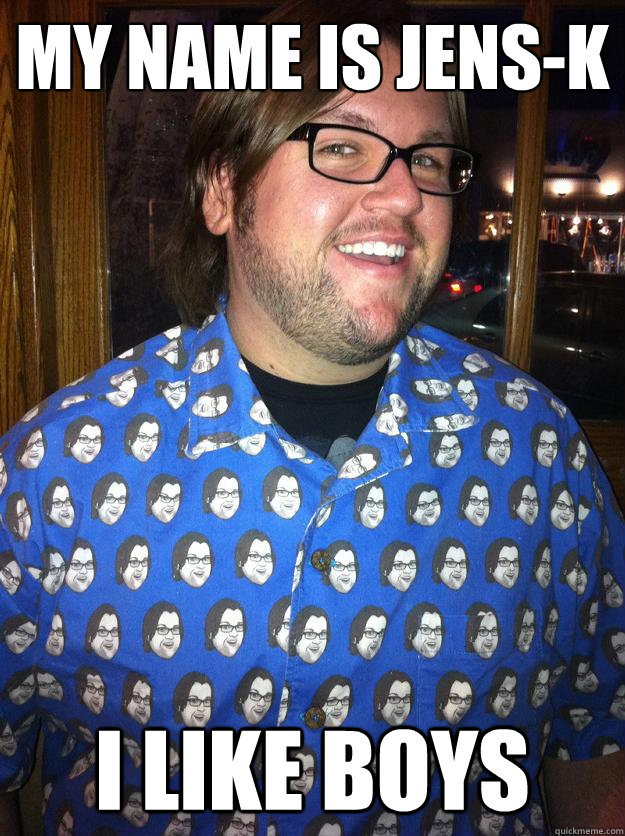 my name is Jens-K I like boys  Happy Forever Alone