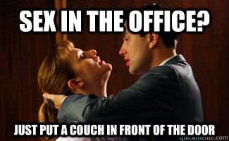 Sex in the office? just put a couch in front of the door - Sex in the office? just put a couch in front of the door  Madmen Logic