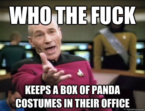 Who the fuck keeps a box of panda costumes in their office  Annoyed Picard HD