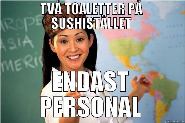 TVÅ TOALETTER PÅ SUSHISTÄLLET ENDAST PERSONAL Scumbag Teacher