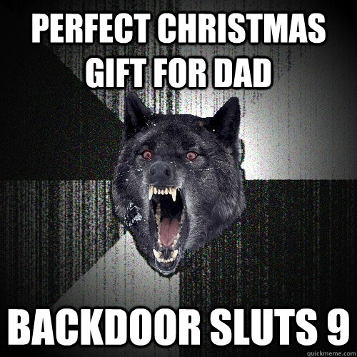 perfect christmas gift for dad backdoor sluts 9  Insanity Wolf