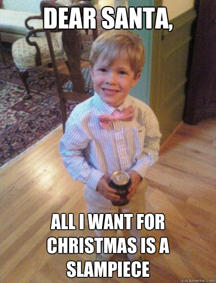 Dear Santa,  All I want for Christmas is a slampiece  Fraternity 4 year-old
