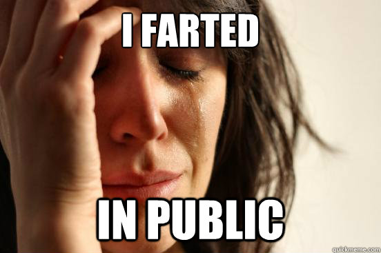 I farted in public  First World Problems