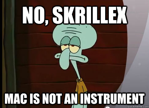 No, Skrillex Mac is not an instrument  