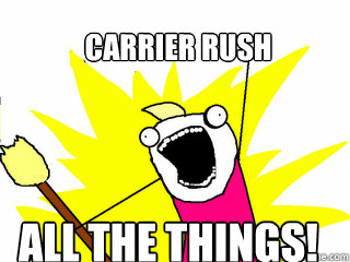 CARRIER RUSH ALL THE THINGS!  All The Things