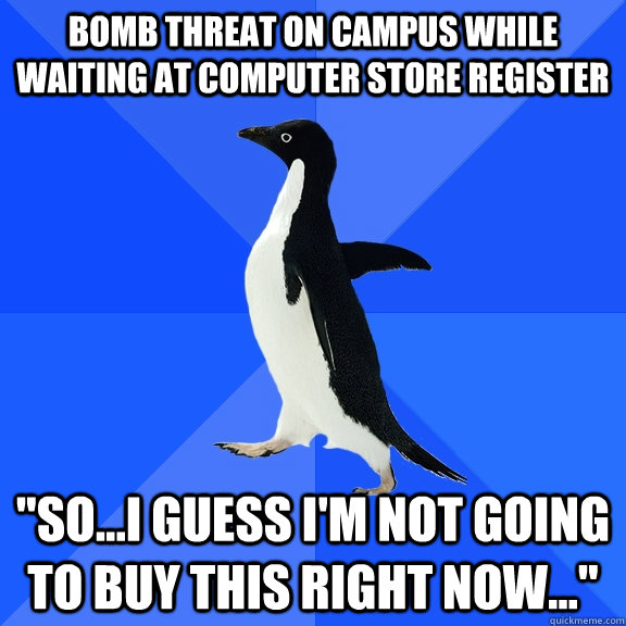 Bomb threat on campus while waiting at computer store register 