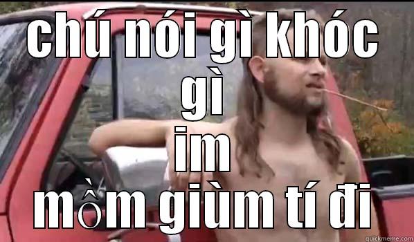 CHÚ NÓI GÌ KHÓC GÌ IM MỒM GIÙM TÍ ĐI Almost Politically Correct Redneck