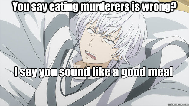 You say eating murderers is wrong?  I say you sound like a good meal   